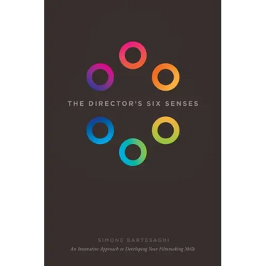 The Director's Six Senses: An Innovative Approach to Developing Your Filmmaking Skills