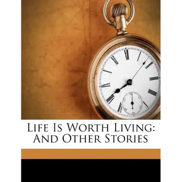 Life Is Worth Living: And Other Stories