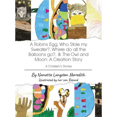 4 Children's Stories: A Robins Egg, Who Stole my Sweater?, Where do all the Balloons go?, & The Owl and Moon: A Creation Story