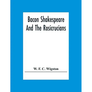 Bacon Shakespeare And The Rosicrucians