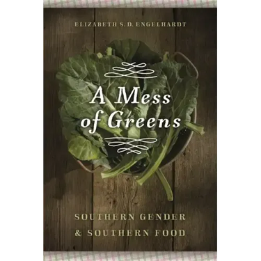 A Mess of Greens: Southern Gender and Southern Food