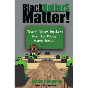 Black Dollar$ Matter: Teach Your Dollars How To Make Sense