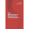 Is it Necessary to Assume the Unconscious?