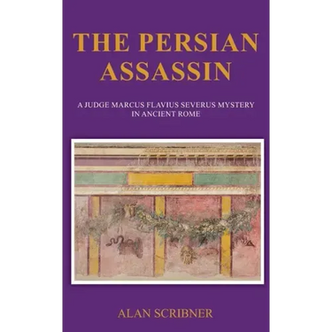 The Persian Assassin: A Judge Marcus Flavius Severus Mystery in Ancient Rome