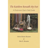 The Rainbow Beneath My Feet: A Mushroom Dyer's Field Guide