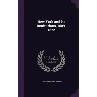 New York and Its Institutions, 1609-1872