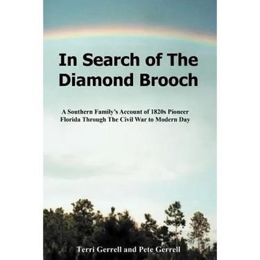 In Search of The Diamond Brooch: A Southern Family's Account of 1820s Pioneer Florida Through The Civil War to Modern Day