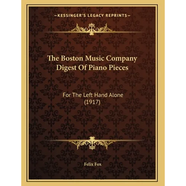 The Boston Music Company Digest Of Piano Pieces: For The Left Hand Alone (1917)