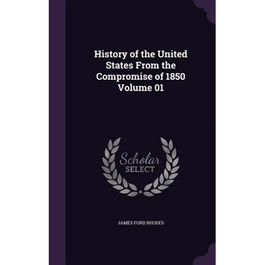 History of the United States From the Compromise of 1850 Volume 01