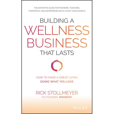 Building a Wellness Business That Lasts: How to Make a Great Living Doing What You Love