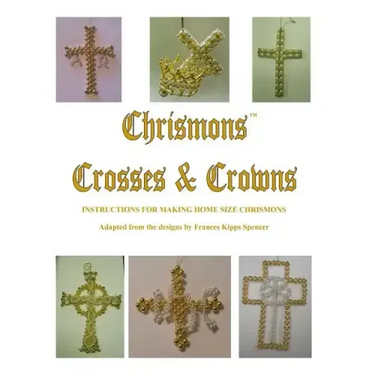 Crosses and Crowns: Instructions for Making Home Size Chrismons