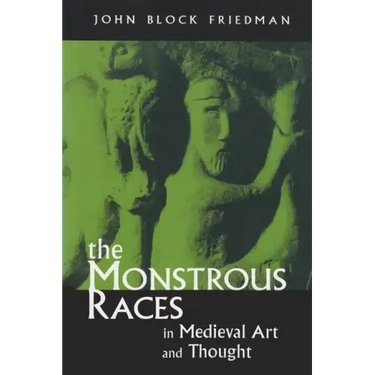 The Monstrous Races in Medieval Art and Thought