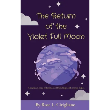 The Return of the Violet Full Moon: A mythical story of family, odd friendships and strange flights.