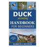 Duck Hunting Handbook for Beginners: Detailed Guide on How to Effectively Hunt Ducks&Get theBest Catches Plus Shots&Secrets;Mistakes to Avoid&the Tool