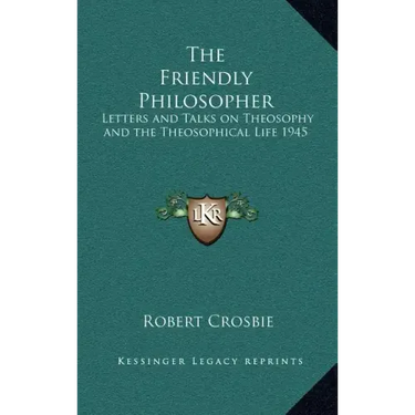 The Friendly Philosopher: Letters and Talks on Theosophy and the Theosophical Life 1945