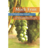 Much Fruit: A Study of the Teaching of Jesus about the Vine and the Branches in John 15:1-8