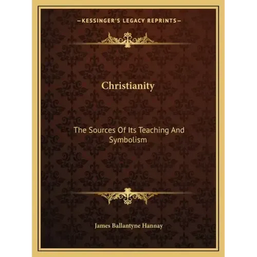 Christianity: The Sources of Its Teaching and Symbolism