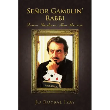Senor Gamblin' Rabbi: From Northern New Mexico