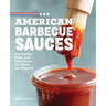 American Barbecue Sauces: Marinades, Rubs, and More from the South and Beyond