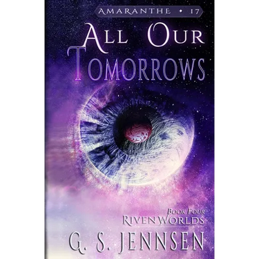 All Our Tomorrows: Riven Worlds Book Four