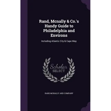 Rand, Mcnally & Co.'s Handy Guide to Philadelphia and Environs: Including Atlantic City & Cape May