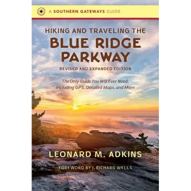 Hiking and Traveling the Blue Ridge Parkway, Revised and Expanded Edition: The Only Guide You Will Ever Need, Including Gps, Detailed Maps, and More
