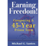 Earning Freedom: Conquering a 45-Year Prison Term