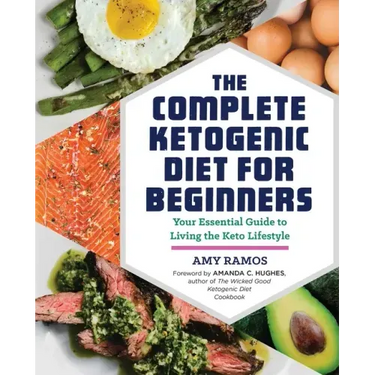 The Complete Ketogenic Diet for Beginners: Your Essential Guide to Living the Keto Lifestyle