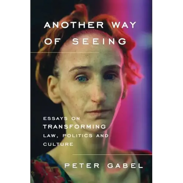 Another Way of Seeing: Essays on Transforming Law, Politics and Culture