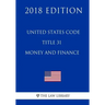 United States Code - Title 31 - Money and Finance (2018 Edition)