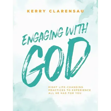 Engaging with God: Eight life-changing practices to experience all He has for you