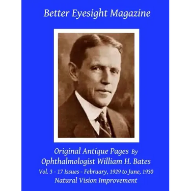 Better Eyesight Magazine - Original Antique Pages By Ophthalmologist William H. Bates - Vol. 3 - 17 Issues - February, 1929 to June, 1930: with; The C