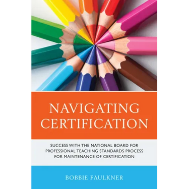 Navigating Certification: Success with the National Board for Professional Teaching Standards Process for Maintenance of Certification