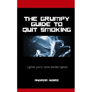 The Grumpy Guide To Quit Smoking: Rants about kicking the habit