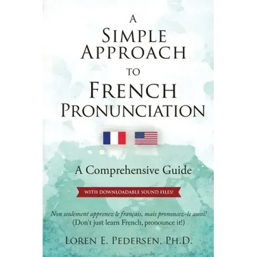 A Simple Approach to French Pronunciation: A Comprehensive Guide