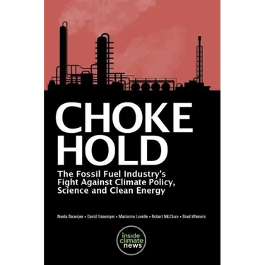 Choke Hold: The Fossil Fuel Industry's Fight Against Climate Policy, Science and Clean Energy