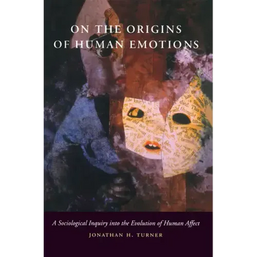 On the Origins of Human Emotions: A Sociological Inquiry Into the Evolution of Human Affect