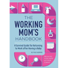 The Working Mom's Handbook: A Survival Guide for Returning to Work After Having a Baby