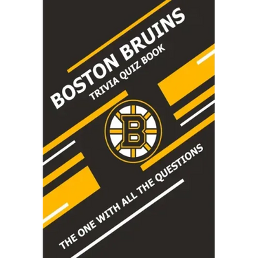 Boston Bruins Trivia Quiz Book: The One With All The Questions