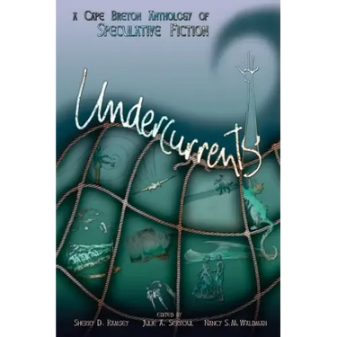 Undercurrents: A Cape Breton Anthology of Speculative Fiction
