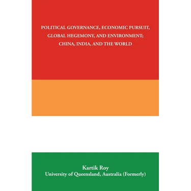 Political Governance, Economic Pursuit, Global Hegemony, and Environment; China, India, and the World