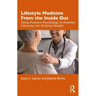 Lifestyle Medicine from the Inside Out: Using Positive Psychology in Healthy Lifestyles for Positive Health