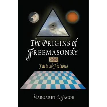 The Origins of Freemasonry: Facts & Fictions