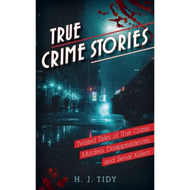 True Crime Stories: Murders, Disappearances, and Serial Killers Twisted Tales of True Crime