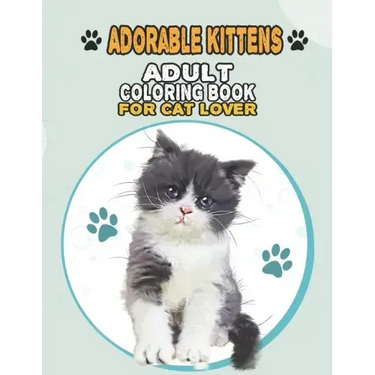 Adorable Kittens Adult Coloring Book For Cat Lover: A Fun Easy, Relaxing, Stress Relieving Beautiful Cats Large Print Adult Coloring Book Of Kittens,