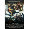 The U.S. 7th Cavalry Regiment: The History and Legacy of America's Most Famous Military Unit during the Indian Wars