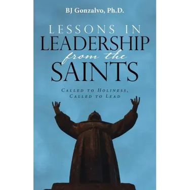 Lessons in Leadership From the Saints: Called to Holiness, Called to Lead
