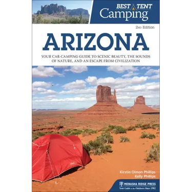 Best Tent Camping: Arizona: Your Car-Camping Guide to Scenic Beauty, the Sounds of Nature, and an Escape from Civilization