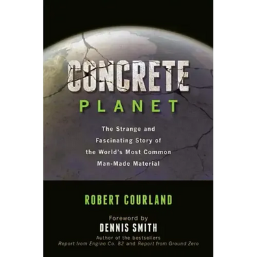 Concrete Planet: The Strange and Fascinating Story of the World's Most Common Man-Made Material