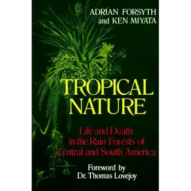 Tropical Nature: Life and Death in the Rain Forests of Central and South America